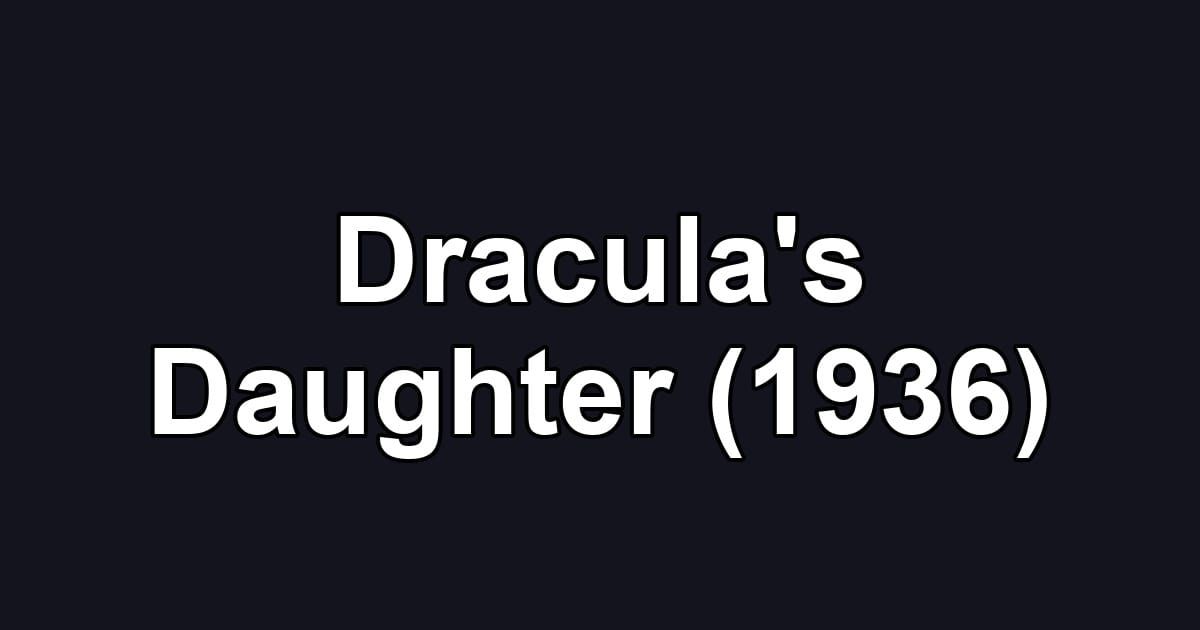 Dracula's Daughter (1936)