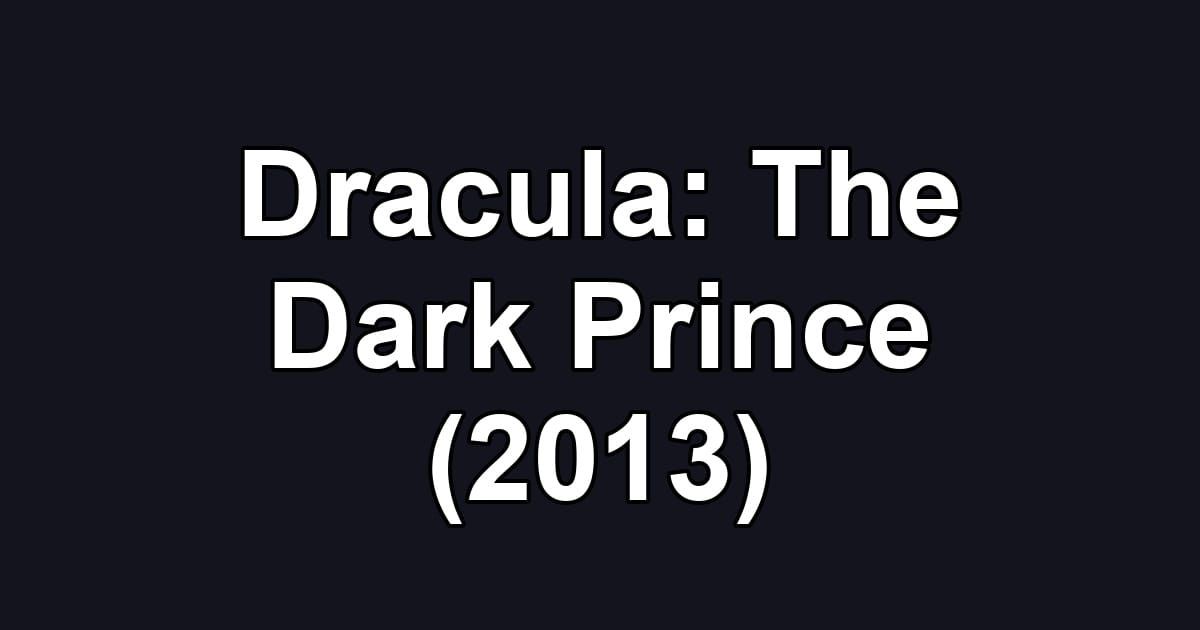 Dracula: The Dark Prince (2013)