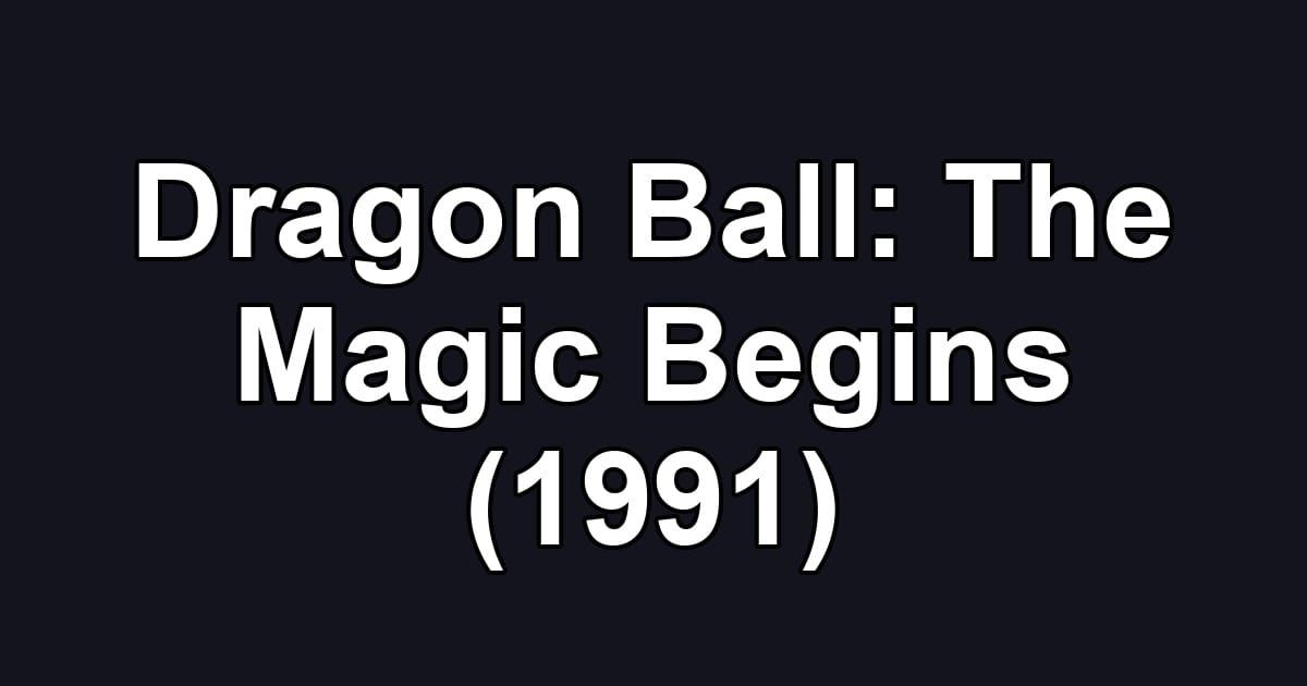 Dragon Ball: The Magic Begins (1991)