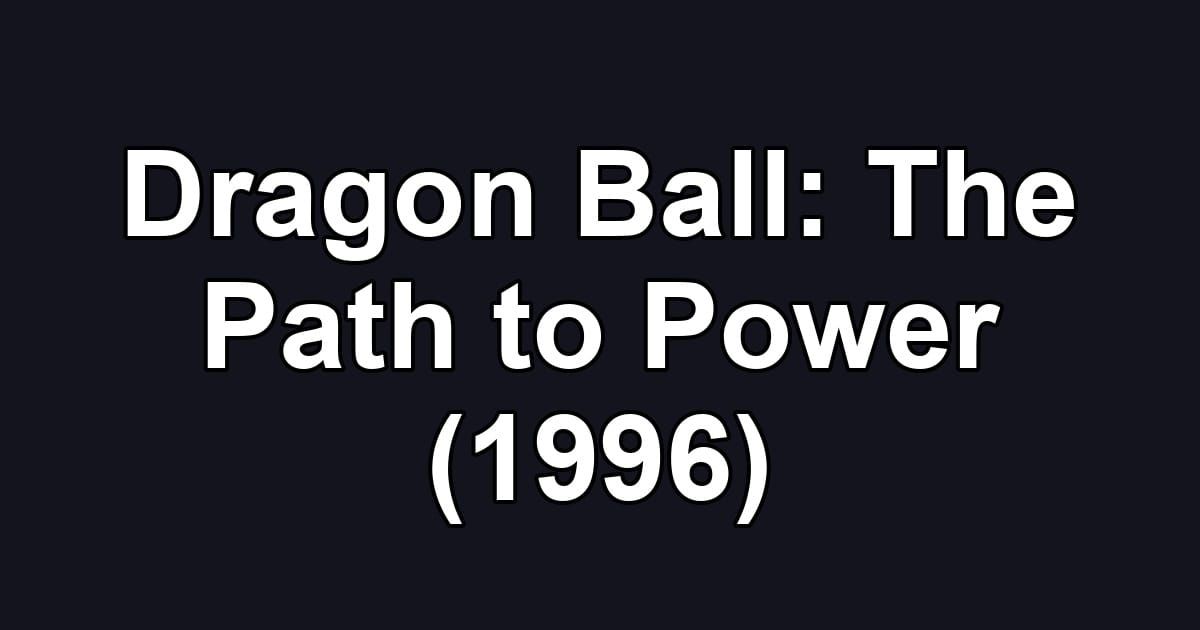 Dragon Ball: The Path to Power (1996)