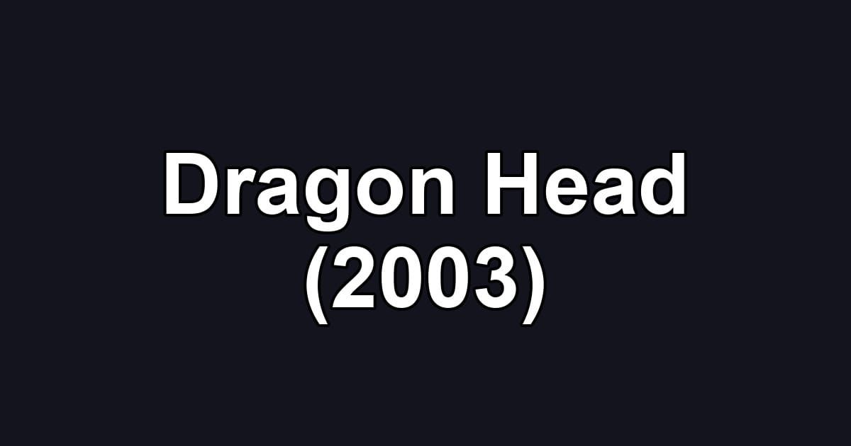 Dragon Head (2003)