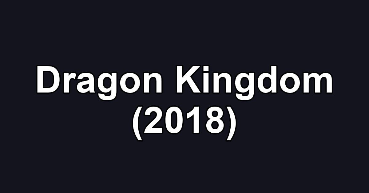 Dragon Kingdom (2018)