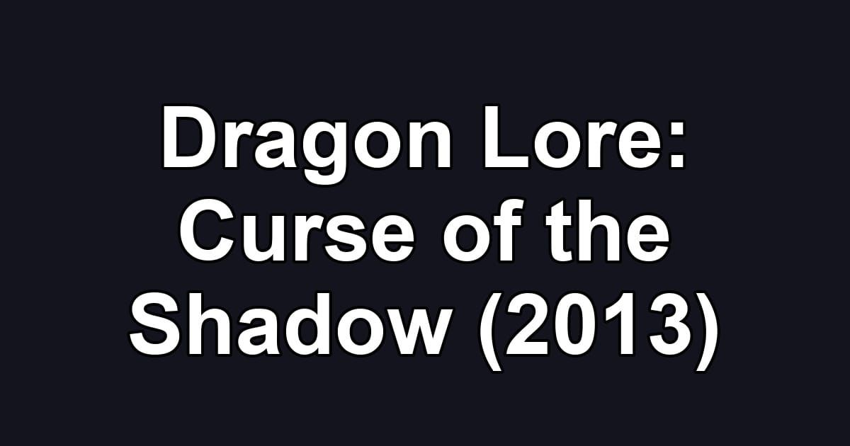 Dragon Lore: Curse of the Shadow (2013)