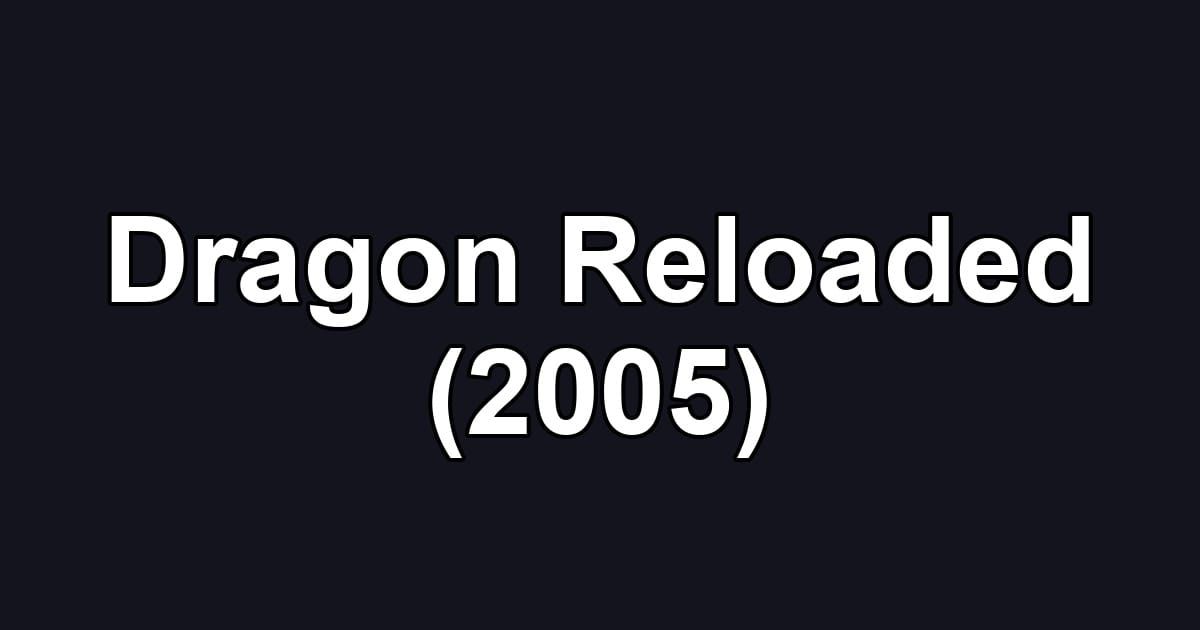 Dragon Reloaded (2005)