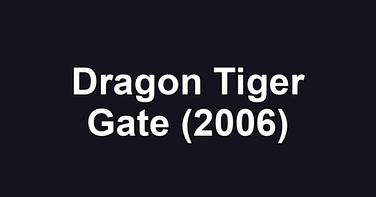 Dragon Tiger Gate (2006)