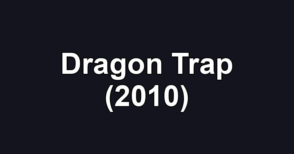Dragon Trap (2010)