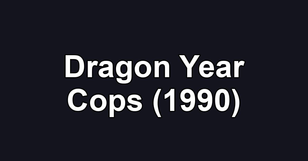 Dragon Year Cops (1990)
