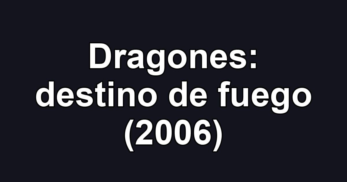 Dragones: destino de fuego (2006)
