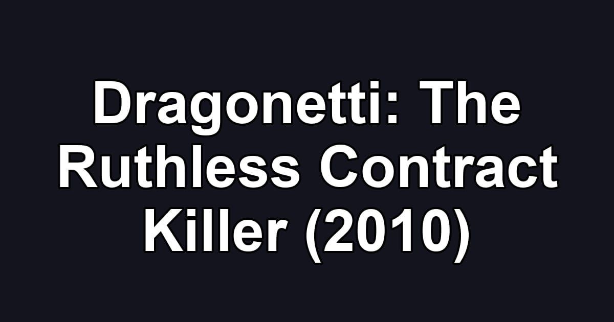 Dragonetti: The Ruthless Contract Killer (2010)
