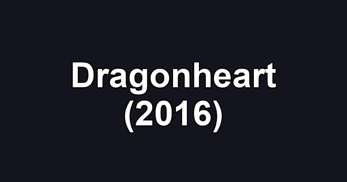 Dragonheart (2016)