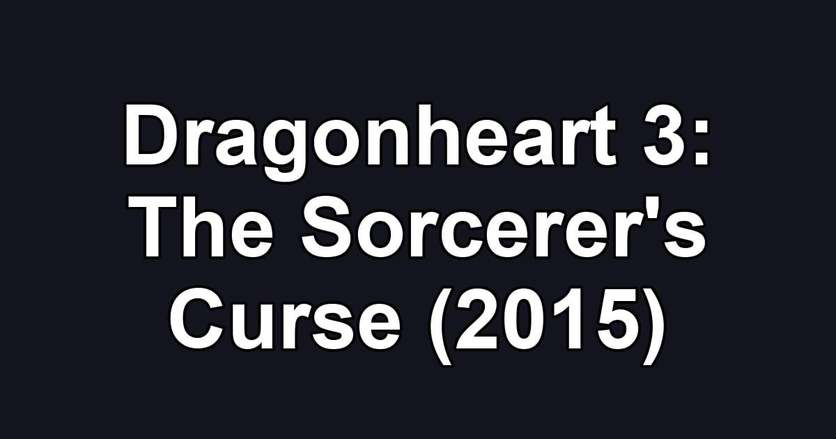 Dragonheart 3: The Sorcerer's Curse (2015)