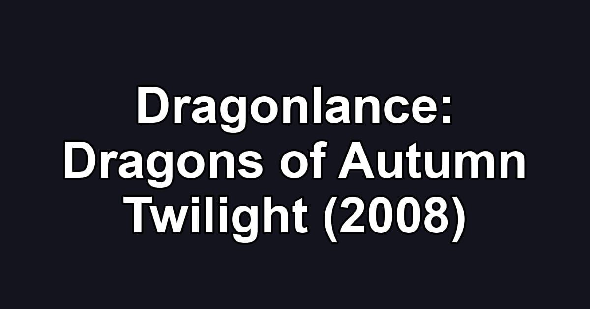 Dragonlance: Dragons of Autumn Twilight (2008)