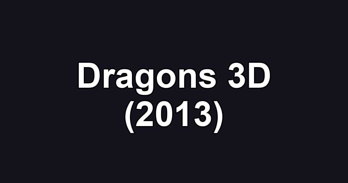Dragons 3D (2013)