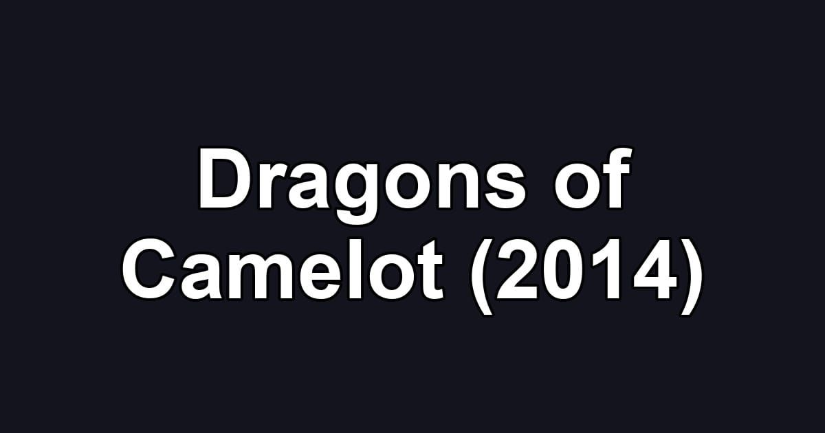 Dragons of Camelot (2014)
