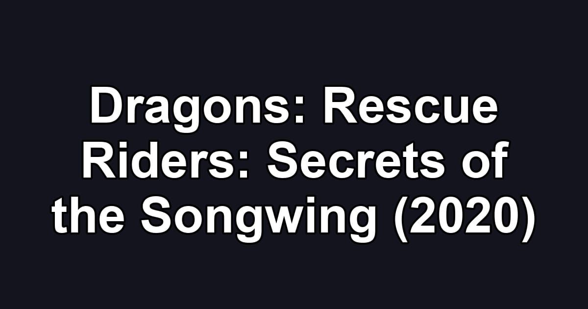Dragons: Rescue Riders: Secrets of the Songwing (2020)