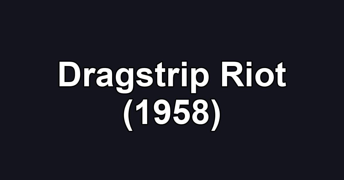 Dragstrip Riot (1958)