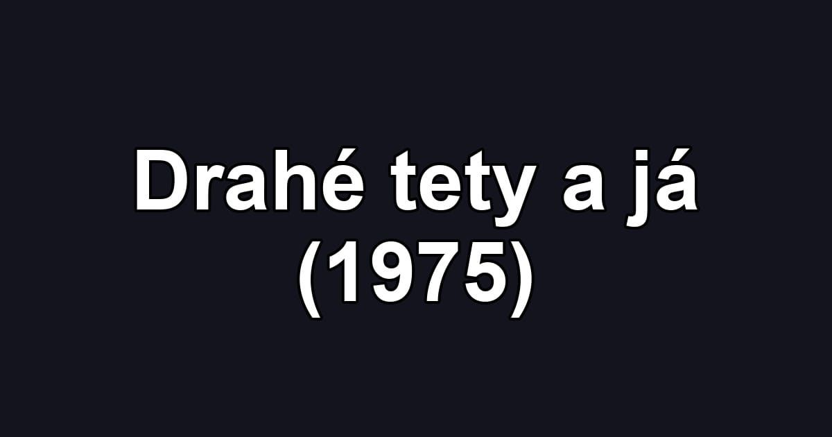 Drahé tety a já (1975)
