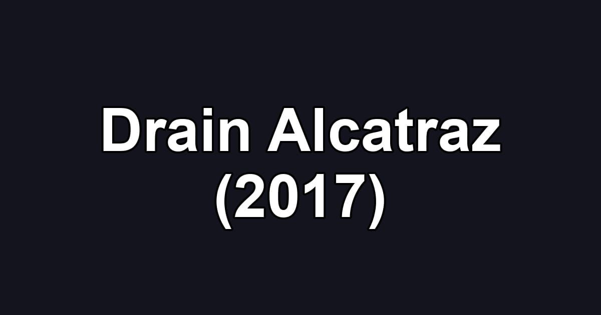 Drain Alcatraz (2017)