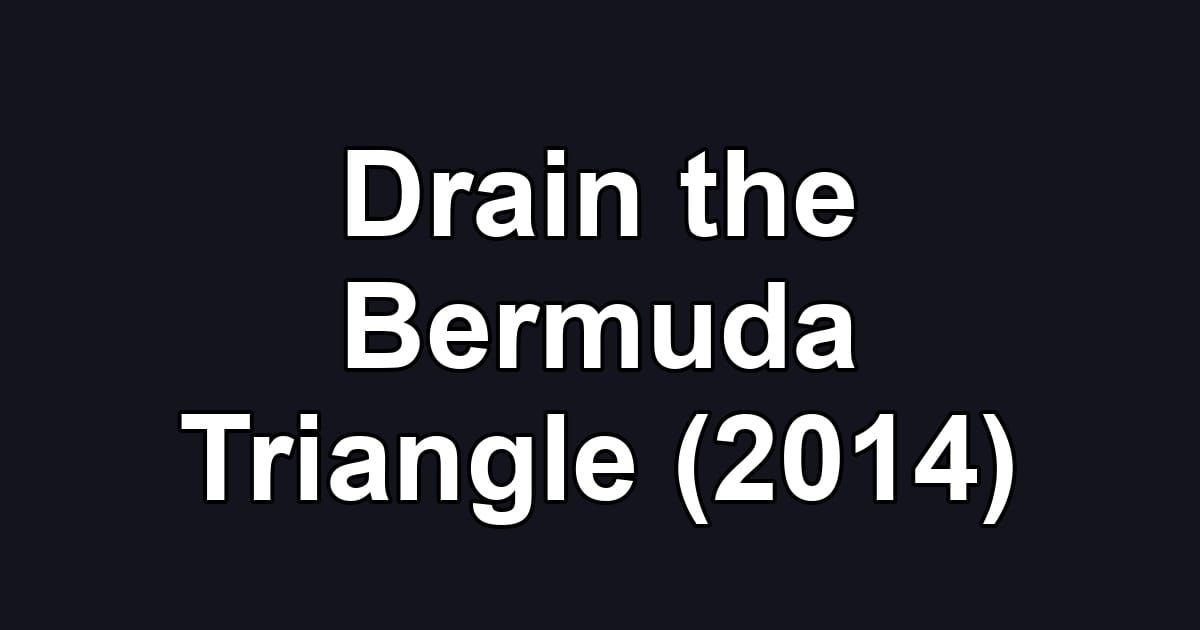 Drain the Bermuda Triangle (2014)