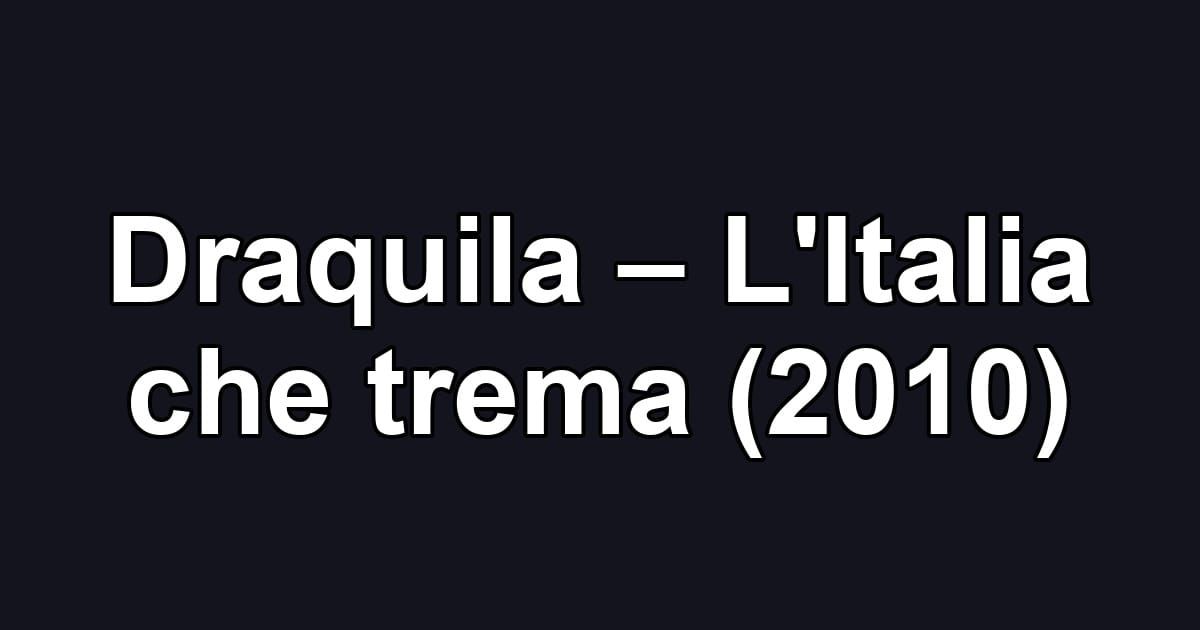 Draquila – L'Italia che trema (2010)