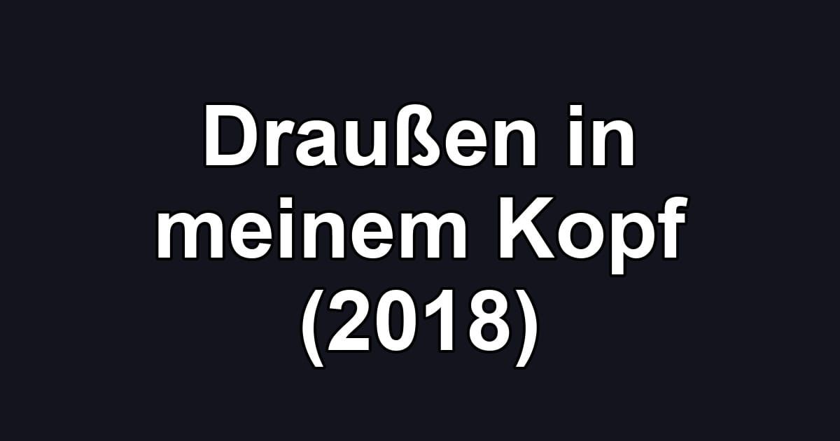 Draußen in meinem Kopf (2018)