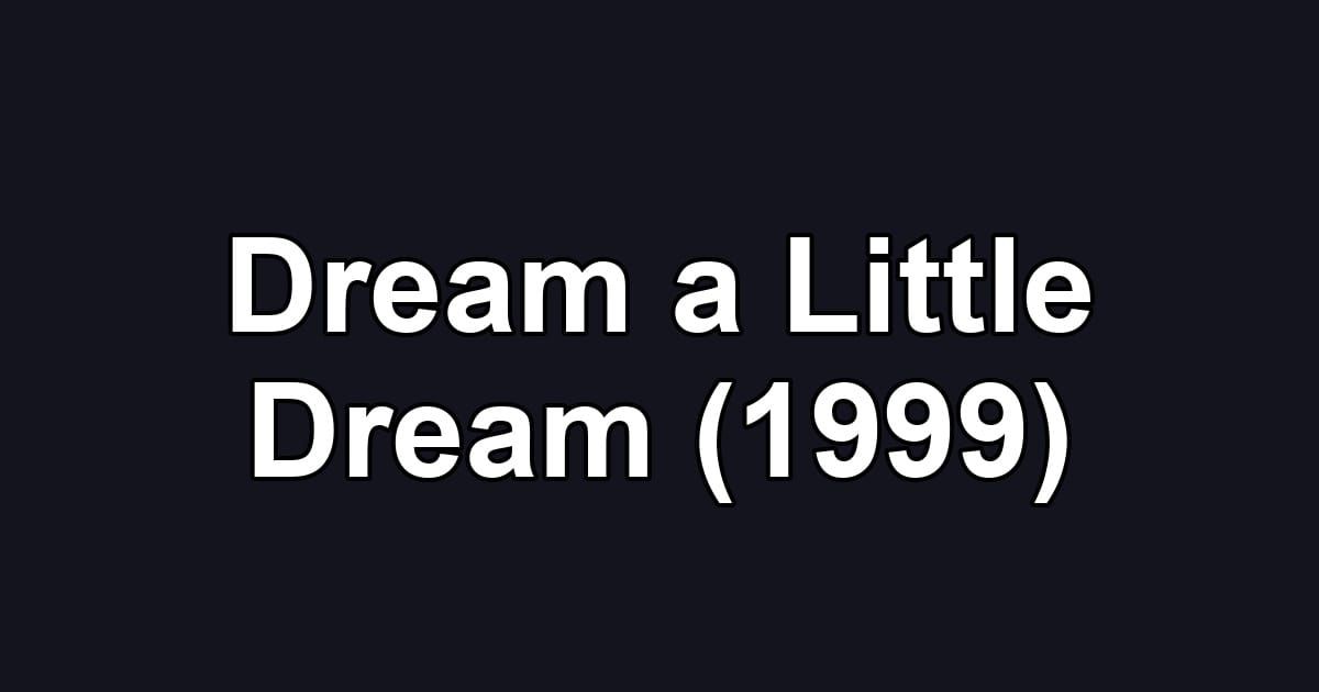 Dream a Little Dream (1999)
