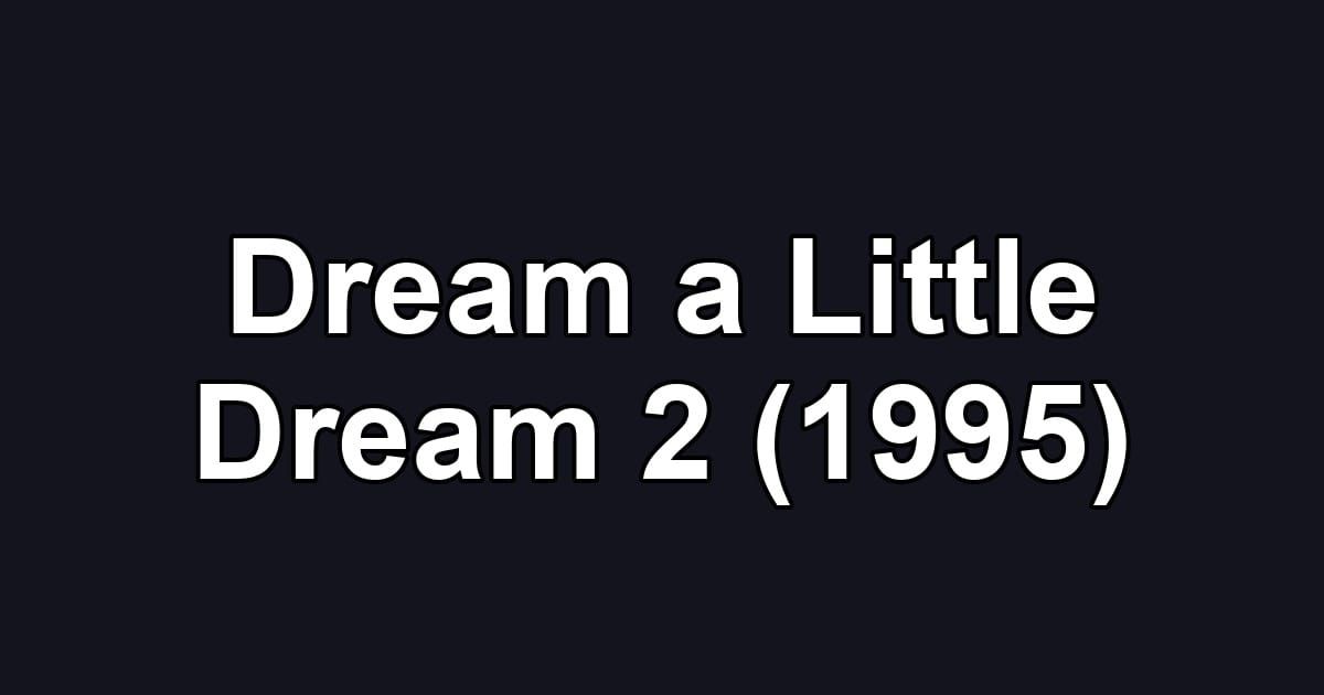 Dream a Little Dream 2 (1995)