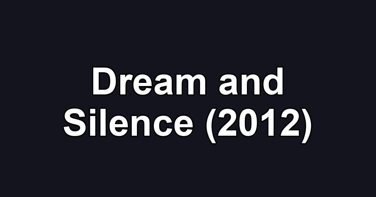 Dream and Silence (2012)