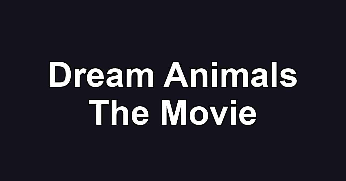 Dream Animals The Movie