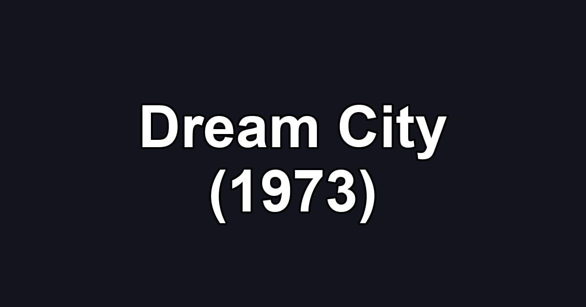 Dream City (1973)