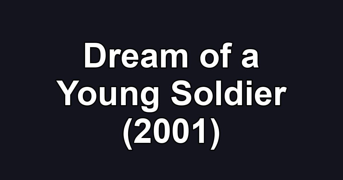 Dream of a Young Soldier (2001)