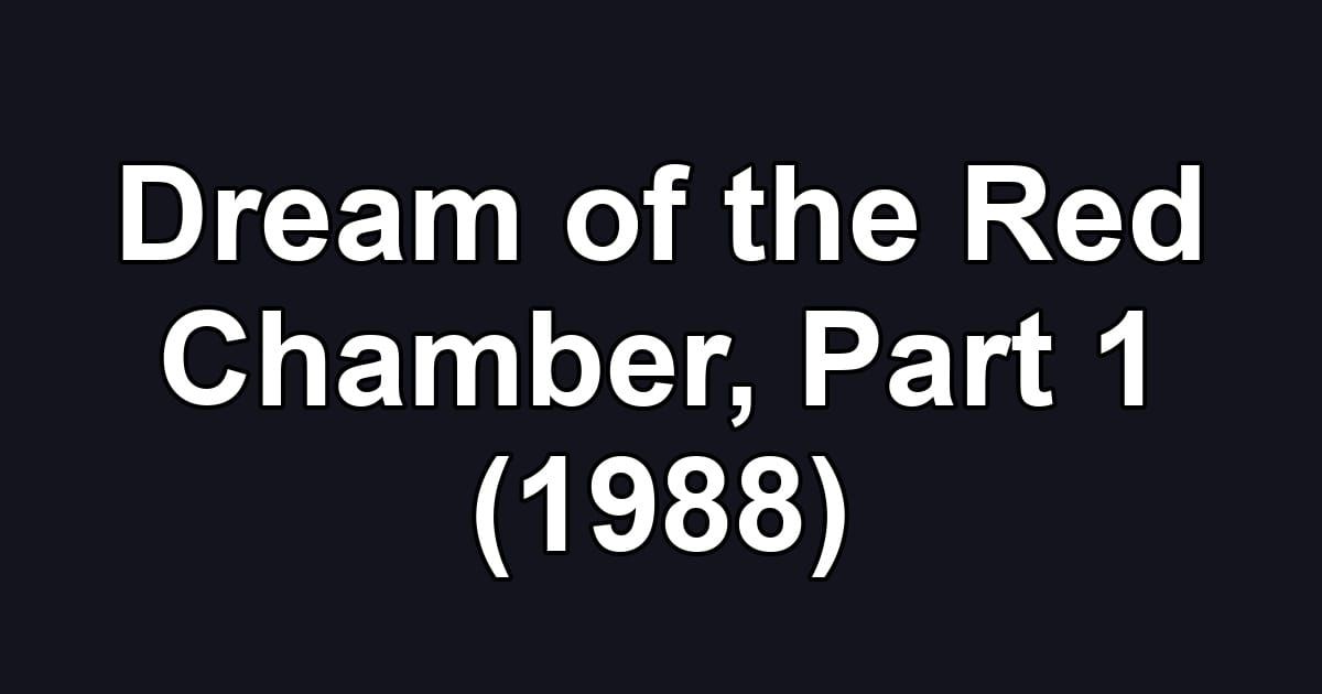 Dream of the Red Chamber, Part 1 (1988)