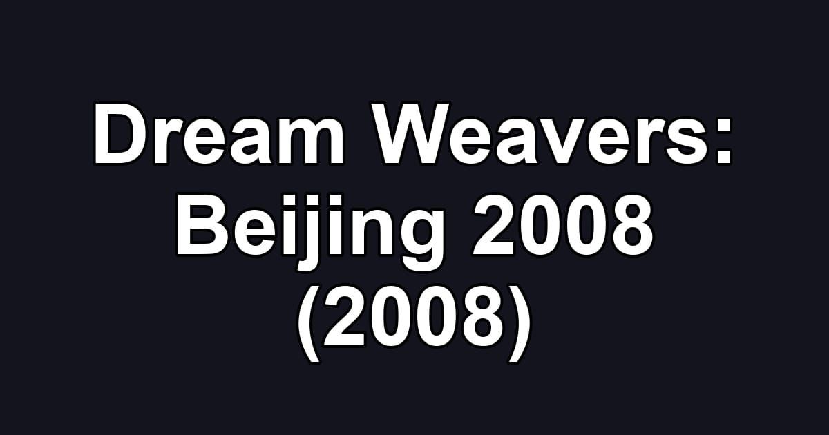 Dream Weavers: Beijing 2008 (2008)
