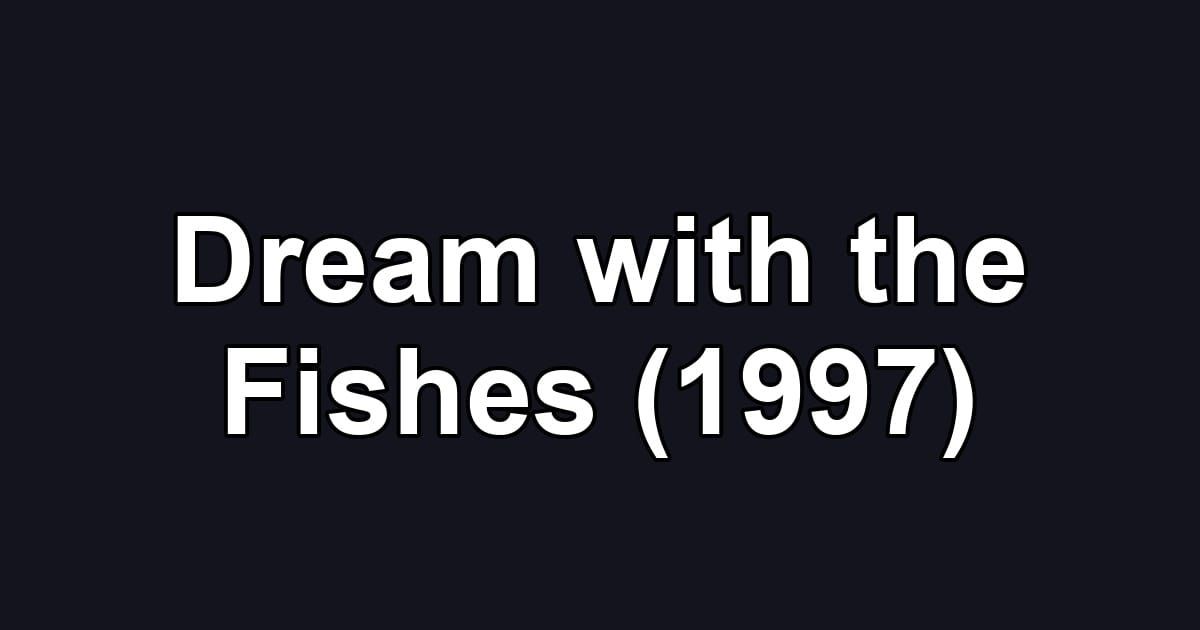 Dream with the Fishes (1997)