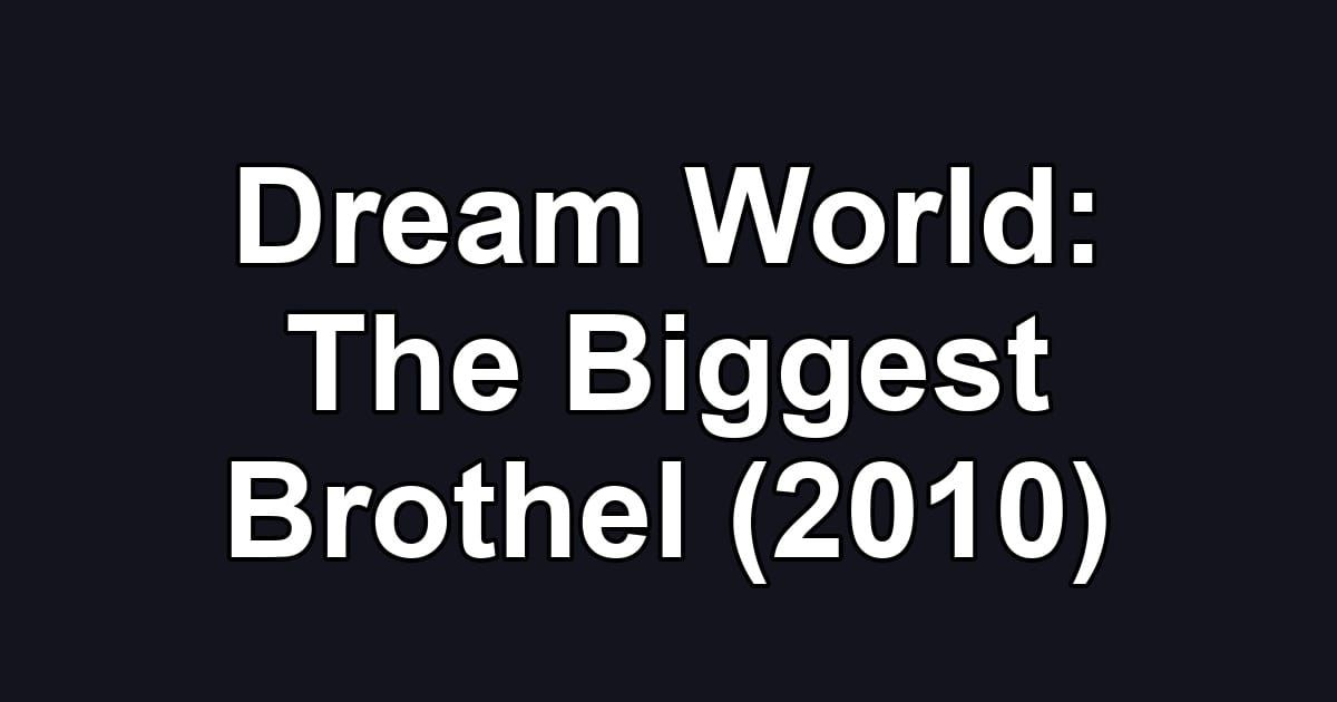 Dream World: The Biggest Brothel (2010)