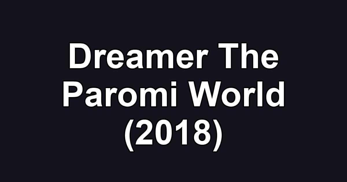 Dreamer The Paromi World (2018)