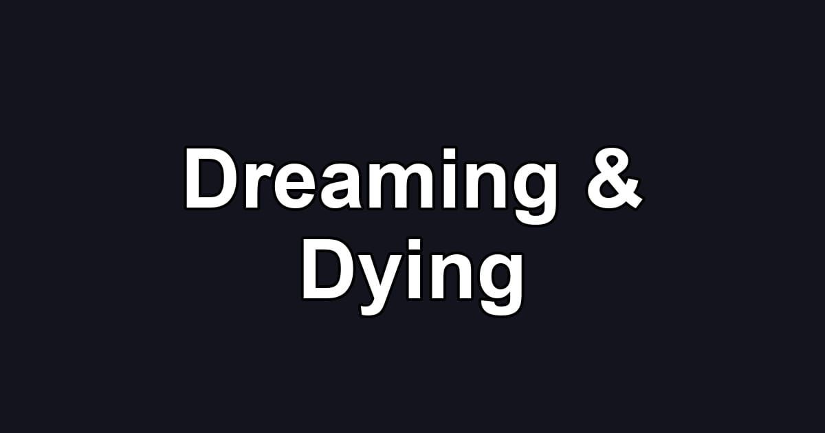 Dreaming & Dying