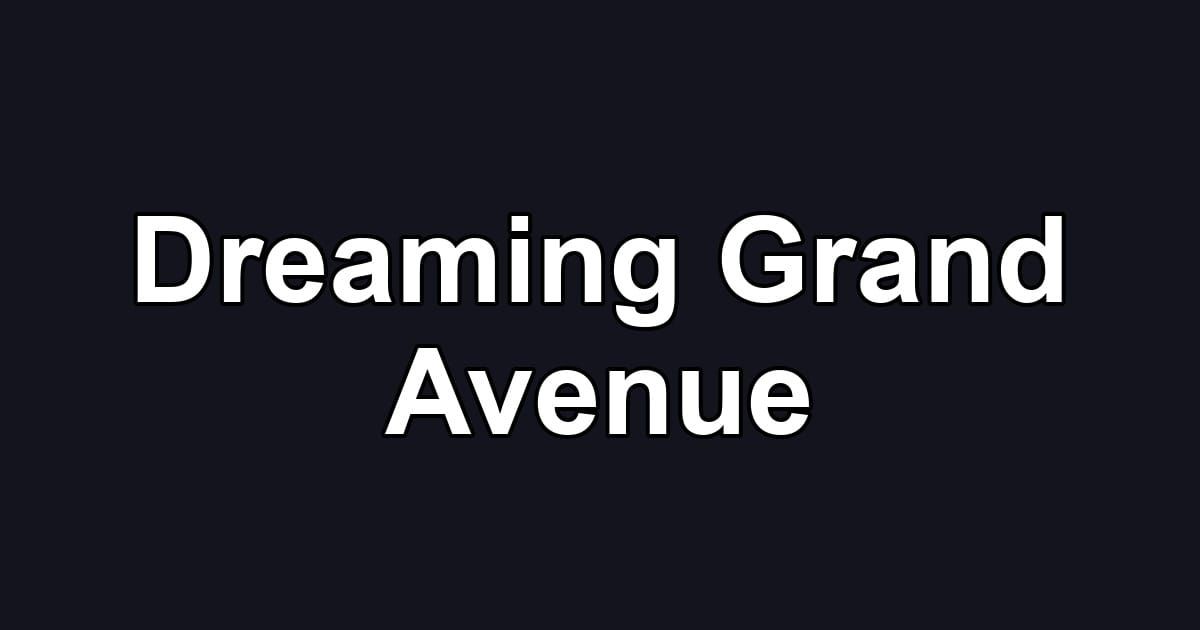 Dreaming Grand Avenue