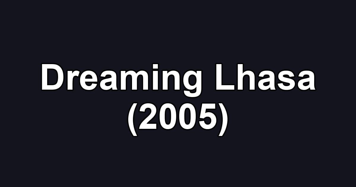 Dreaming Lhasa (2005)