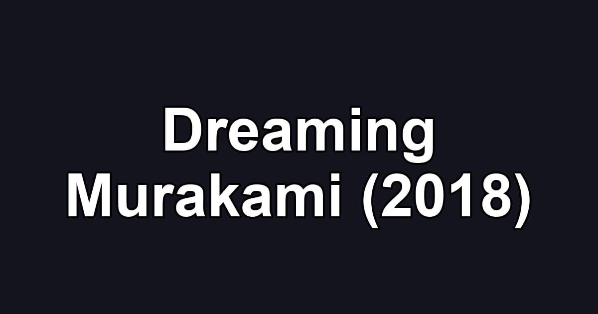 Dreaming Murakami (2018)