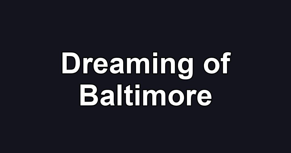 Dreaming of Baltimore