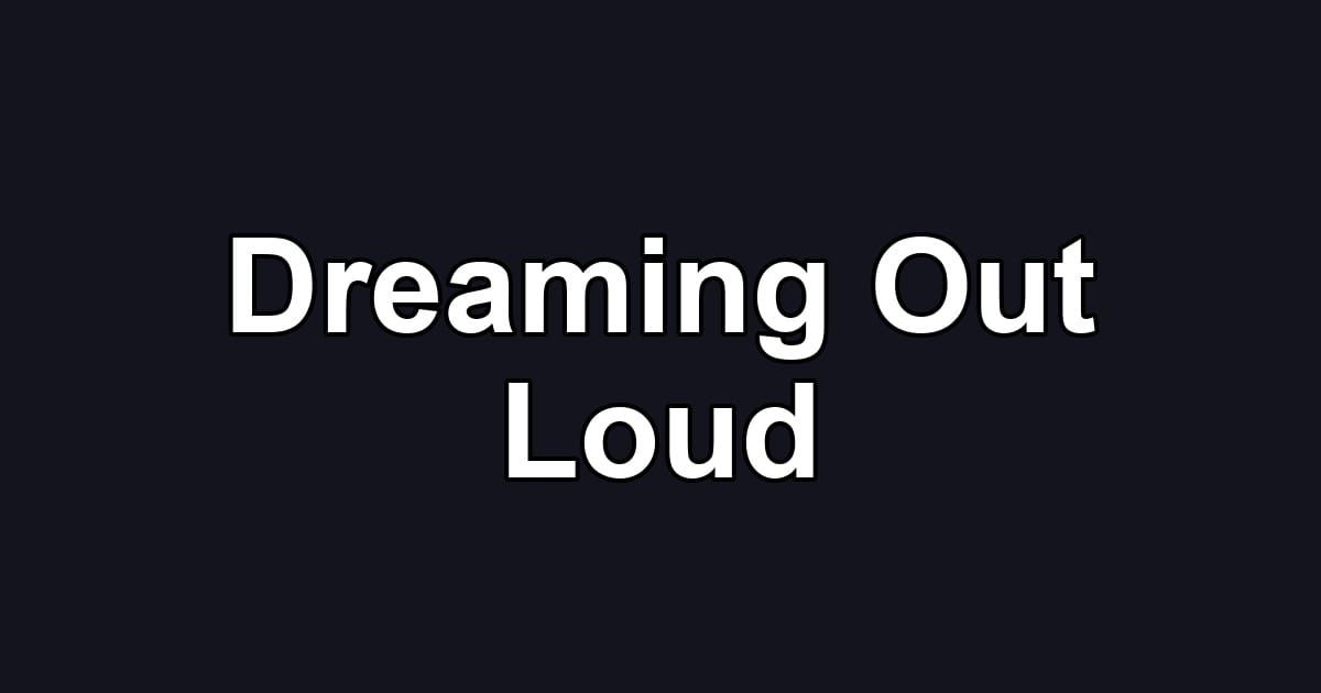 Dreaming Out Loud