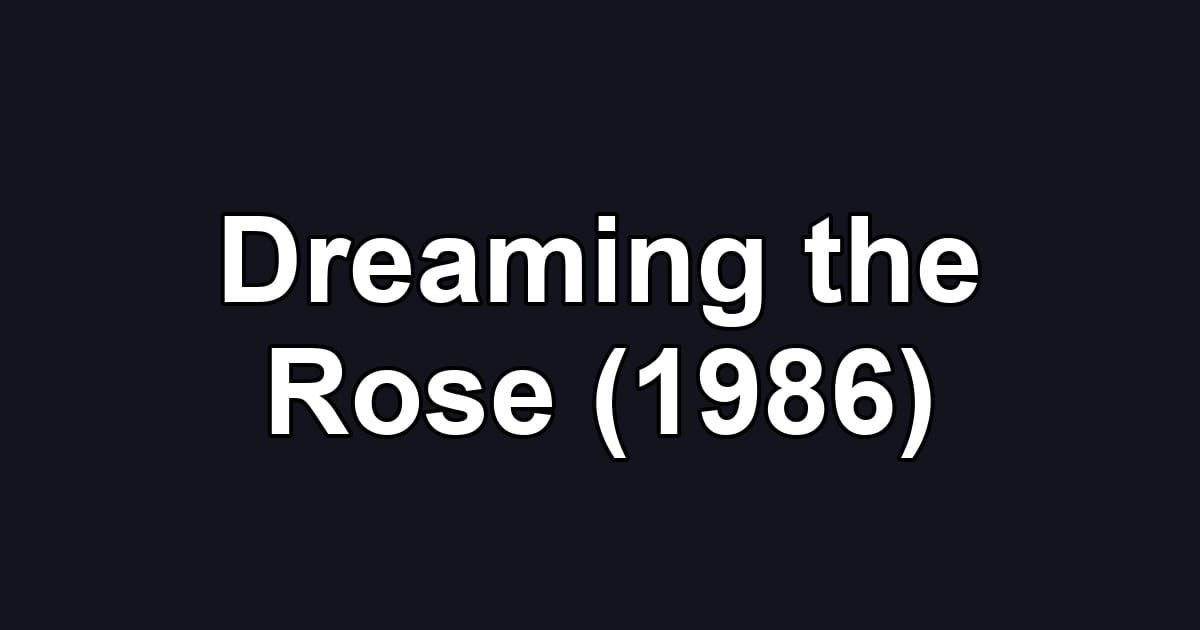 Dreaming the Rose (1986)