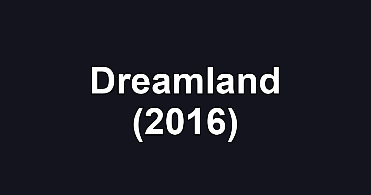 Dreamland (2016)