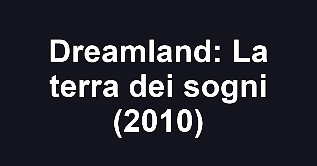 Dreamland: La terra dei sogni (2010)