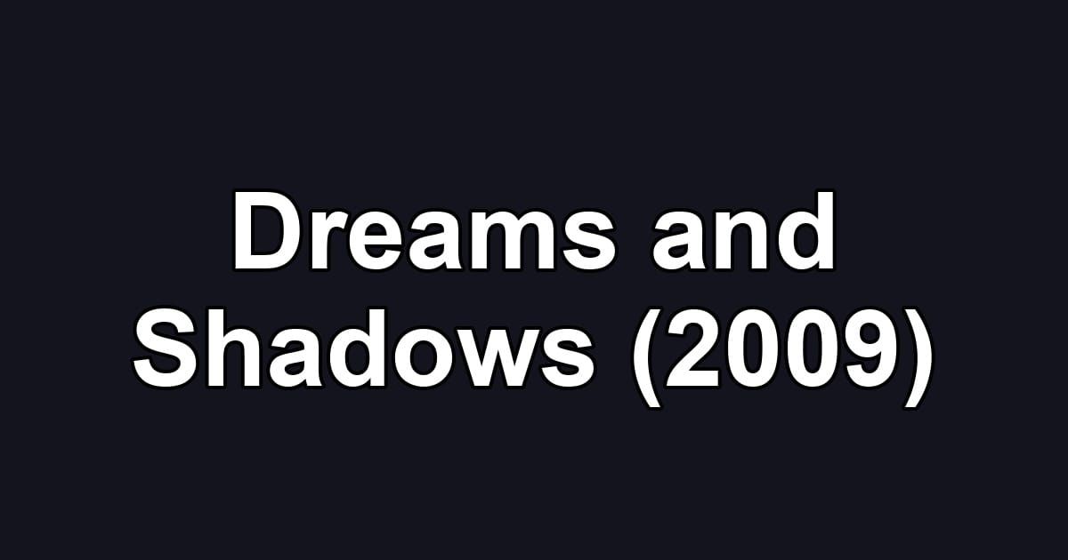 Dreams and Shadows (2009)