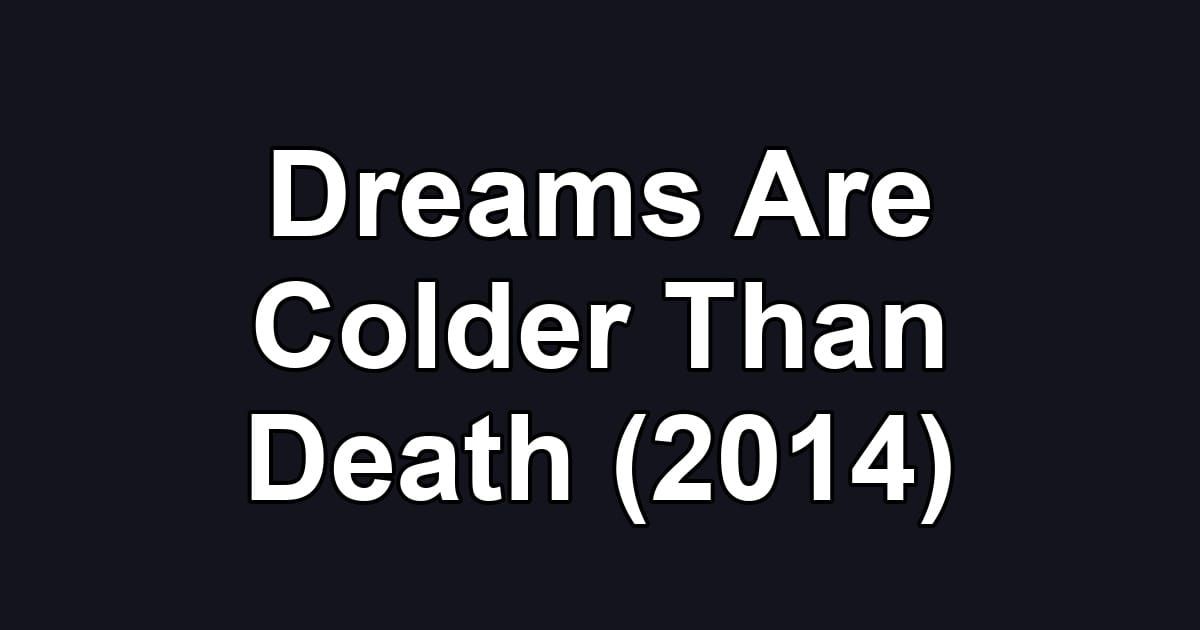 Dreams Are Colder Than Death (2014)