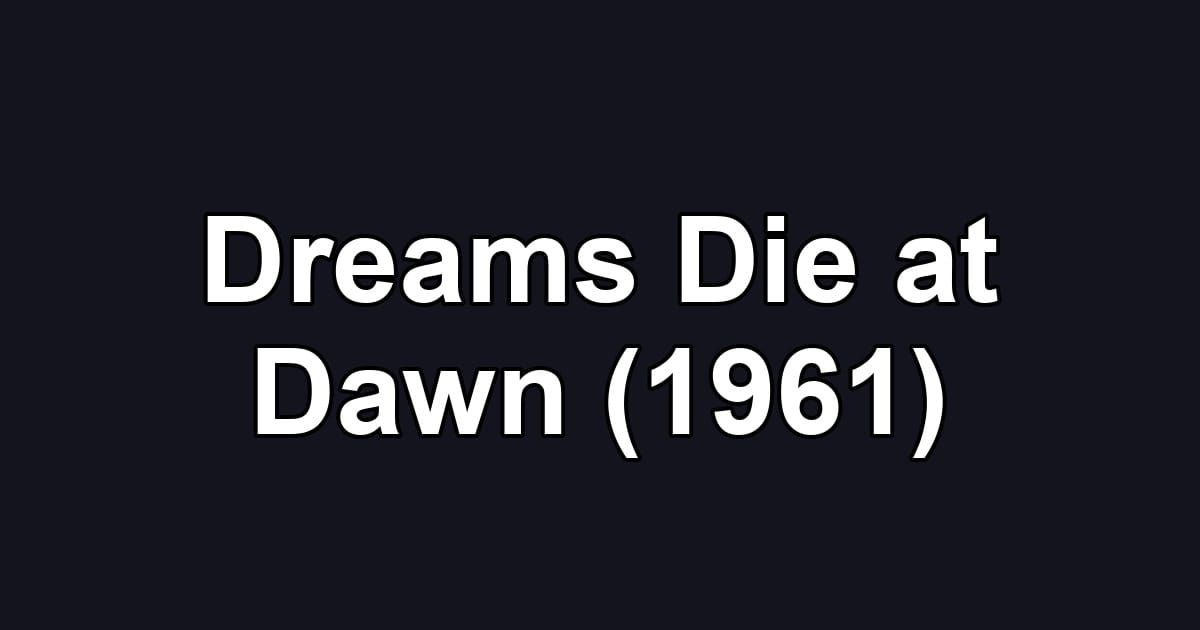 Dreams Die at Dawn (1961)