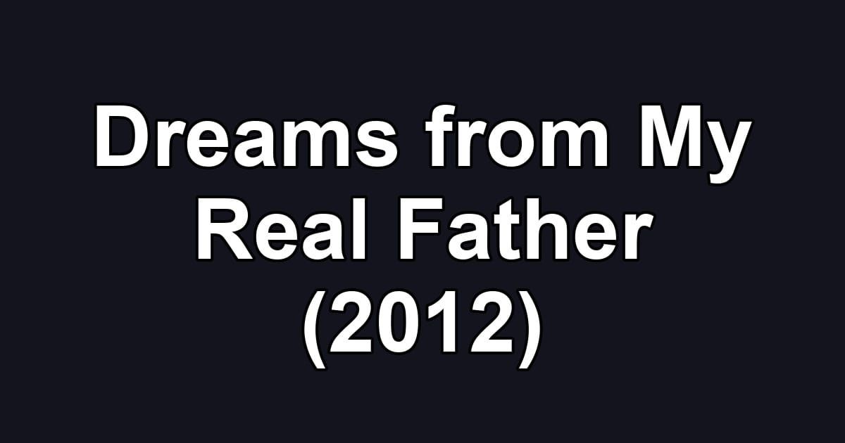 Dreams from My Real Father (2012)
