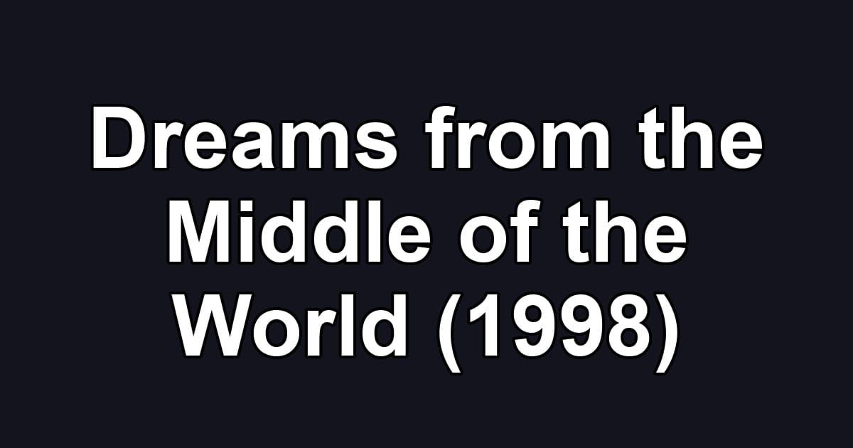 Dreams from the Middle of the World (1998)